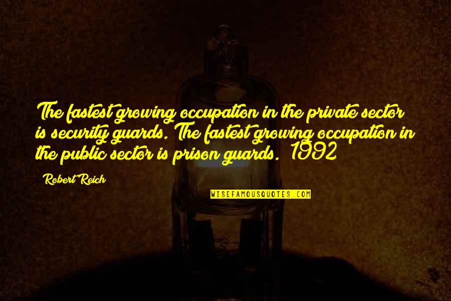 Guards Quotes By Robert Reich: The fastest growing occupation in the private sector