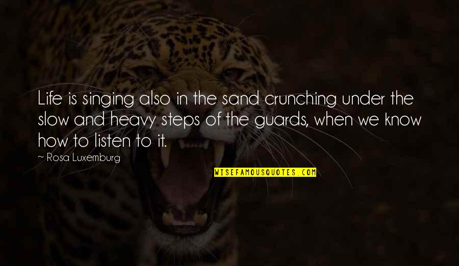 Guards Quotes By Rosa Luxemburg: Life is singing also in the sand crunching