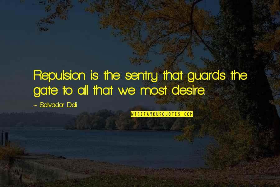 Guards Quotes By Salvador Dali: Repulsion is the sentry that guards the gate