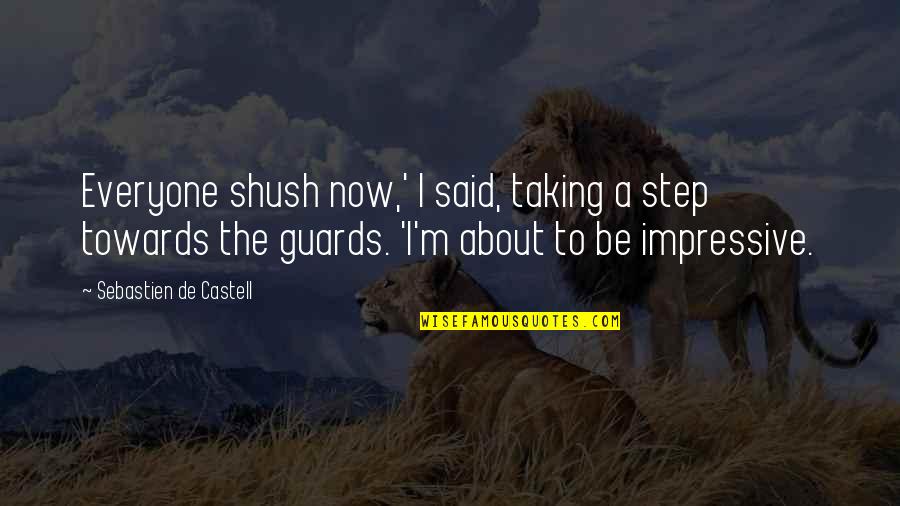 Guards Quotes By Sebastien De Castell: Everyone shush now,' I said, taking a step