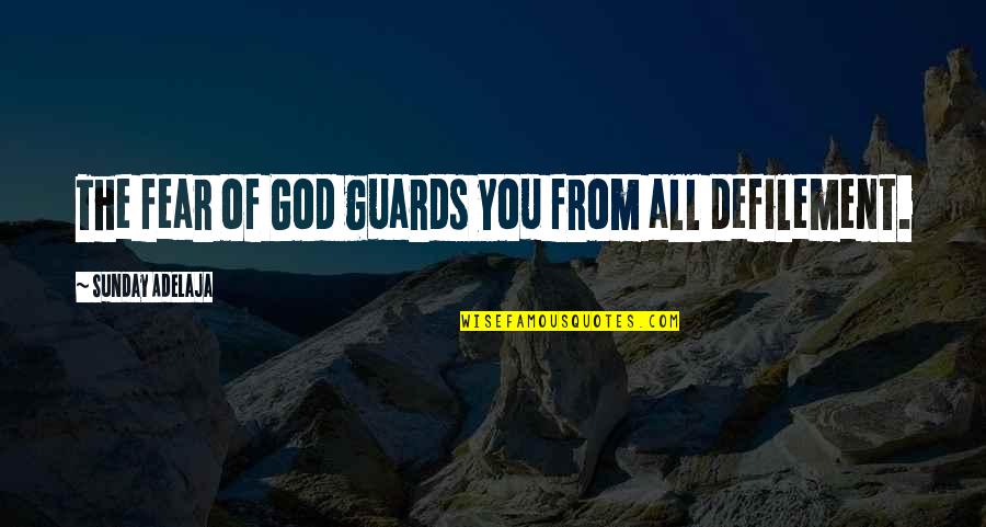 Guards Quotes By Sunday Adelaja: The fear of God guards you from all