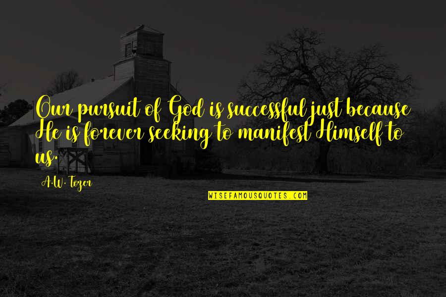 Guardsmans Protection Quotes By A.W. Tozer: Our pursuit of God is successful just because