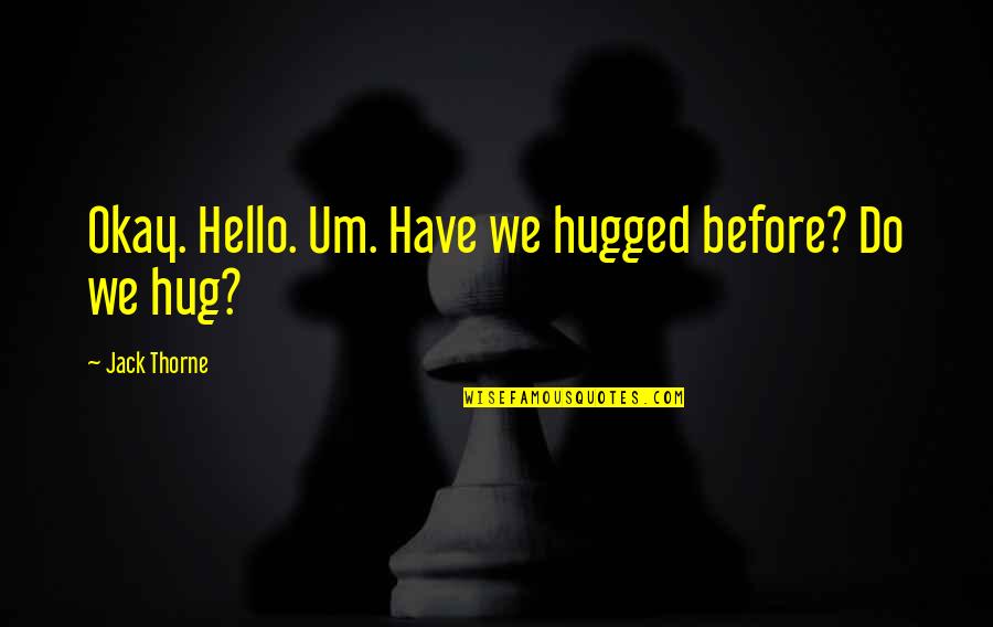 Guardsmans Protection Quotes By Jack Thorne: Okay. Hello. Um. Have we hugged before? Do Guardsmans Protection Quotes By Jack Thorne: Okay. Hello. Um. Have we hugged before? Do