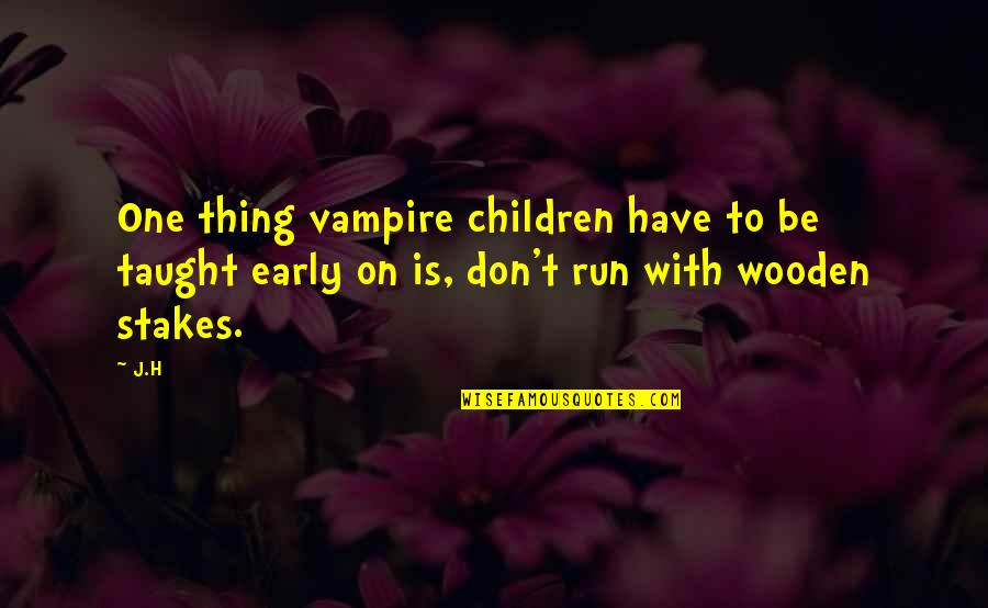 Guarida Quotes By J.H: One thing vampire children have to be taught