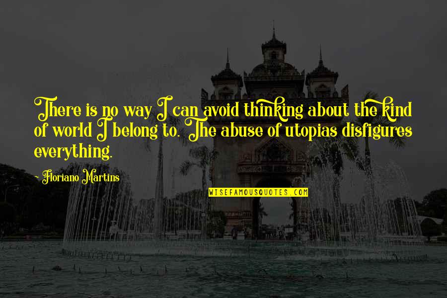 Guariento Darpo Quotes By Floriano Martins: There is no way I can avoid thinking
