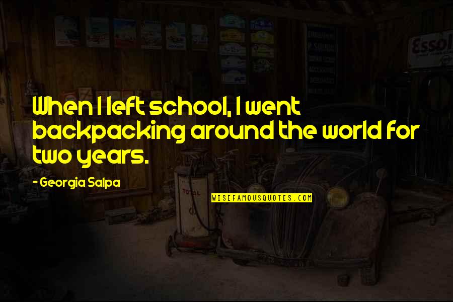 Guariglia John Quotes By Georgia Salpa: When I left school, I went backpacking around