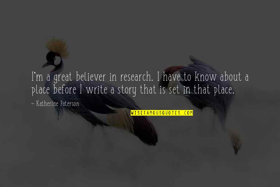 Guarino Guarini Quotes By Katherine Paterson: I'm a great believer in research. I have