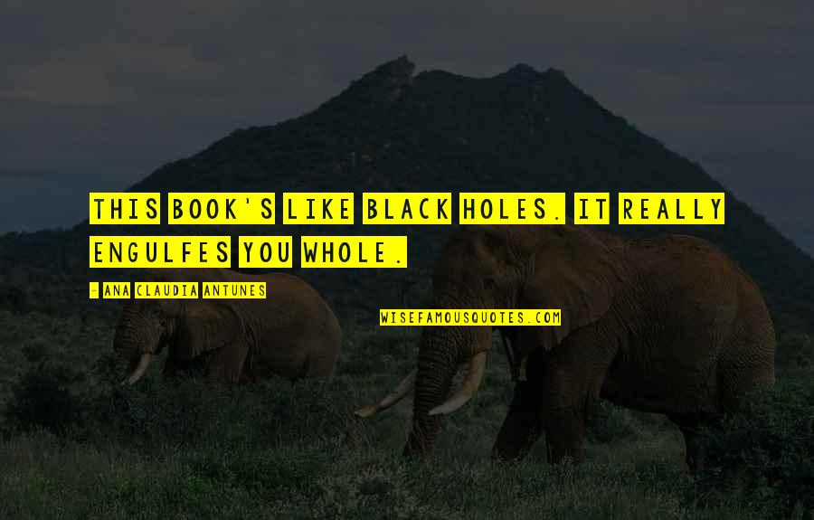 Guarisce Imponendo Quotes By Ana Claudia Antunes: This book's like black holes. It really engulfes Guarisce Imponendo Quotes By Ana Claudia Antunes: This book's like black holes. It really engulfes