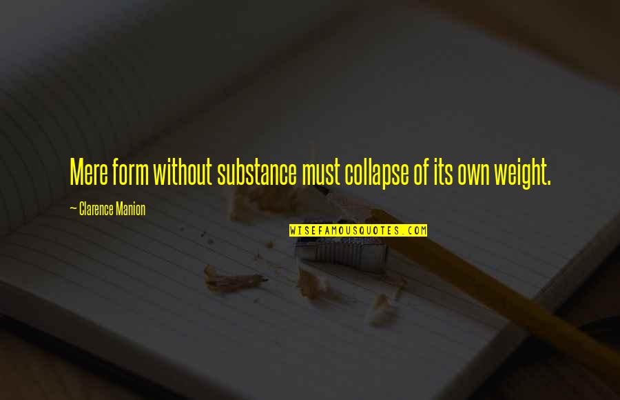 Guarisce Imponendo Quotes By Clarence Manion: Mere form without substance must collapse of its Guarisce Imponendo Quotes By Clarence Manion: Mere form without substance must collapse of its