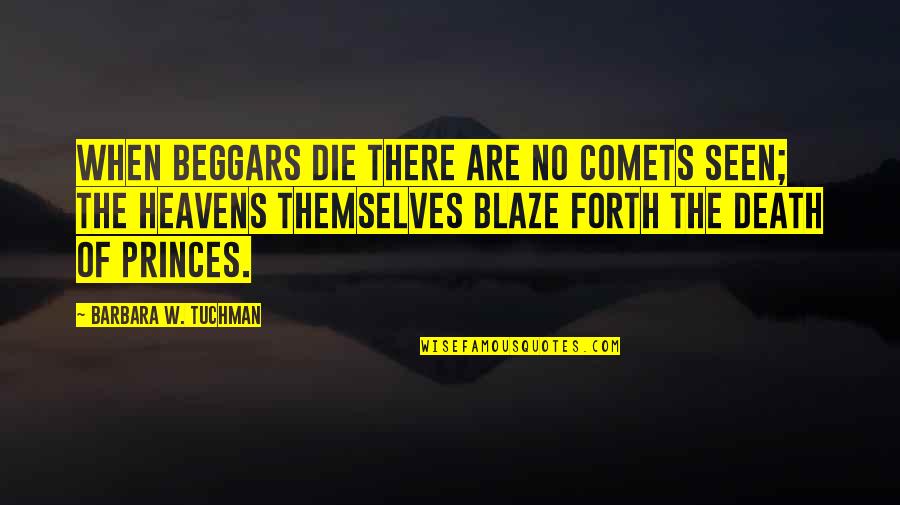 Guarisce Quotes By Barbara W. Tuchman: When beggars die there are no comets seen;