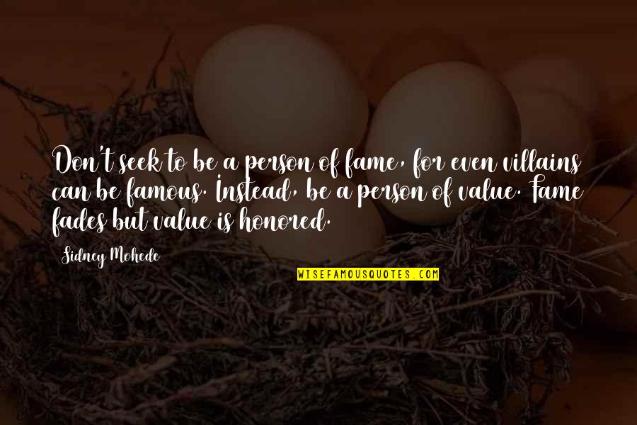 Guarisce Quotes By Sidney Mohede: Don't seek to be a person of fame,