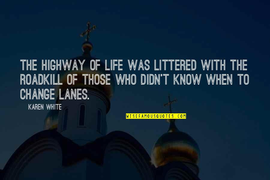 Guarisco Chiropractic Clinic Quotes By Karen White: The highway of life was littered with the Guarisco Chiropractic Clinic Quotes By Karen White: The highway of life was littered with the