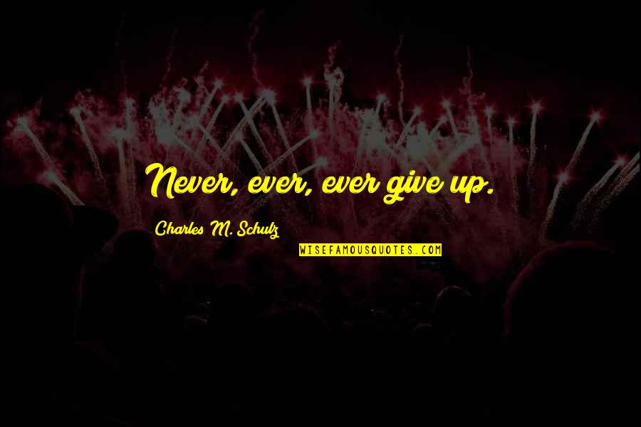 Guarnaccia Gary Quotes By Charles M. Schulz: Never, ever, ever give up. Guarnaccia Gary Quotes By Charles M. Schulz: Never, ever, ever give up.
