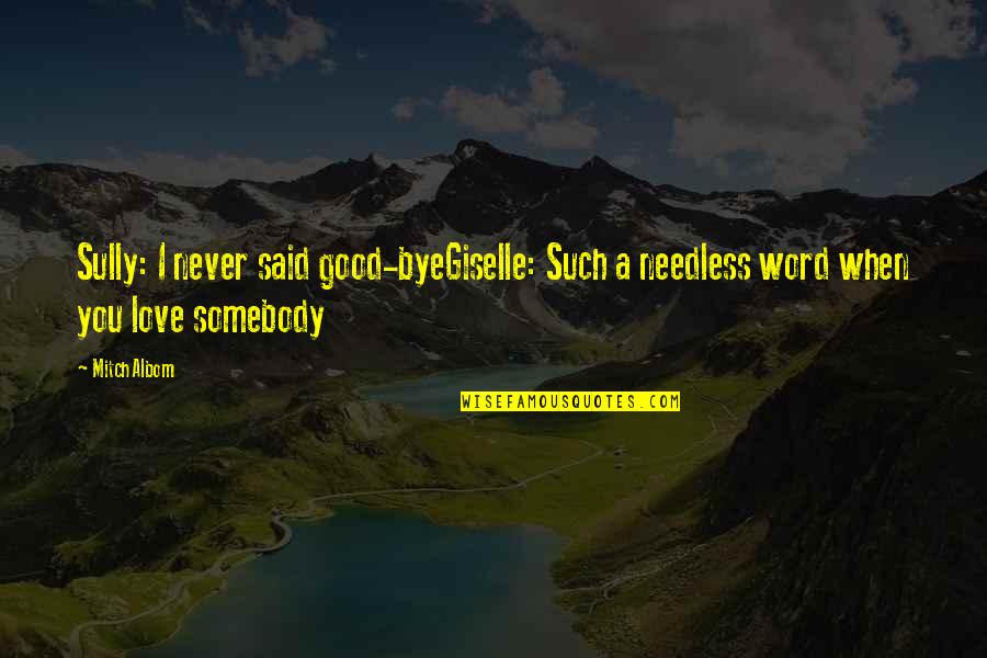Guarnaschelli Cavatelli Quotes By Mitch Albom: Sully: I never said good-byeGiselle: Such a needless