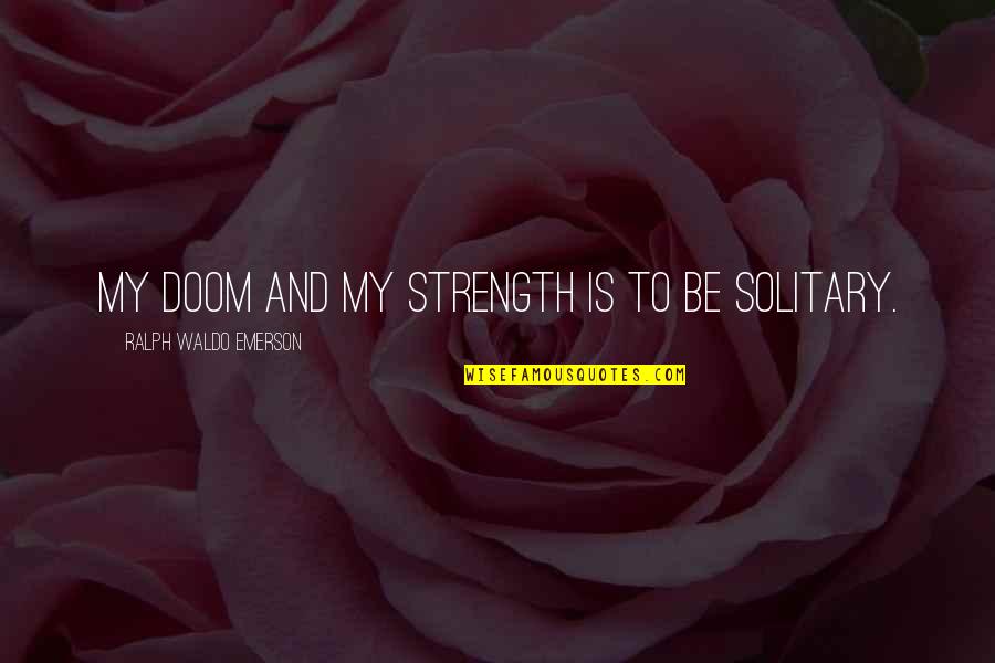 Guarnaschelli Chef Quotes By Ralph Waldo Emerson: My doom and my strength is to be