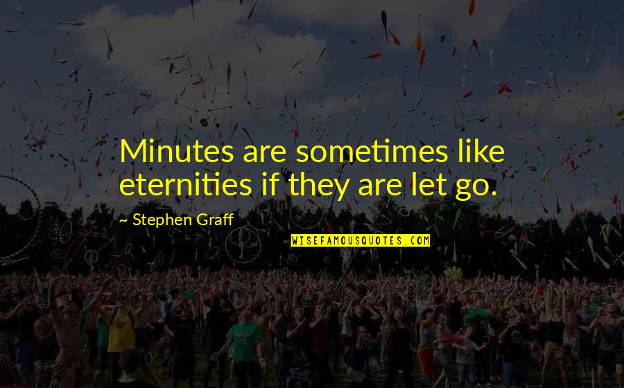 Guarneri Del Quotes By Stephen Graff: Minutes are sometimes like eternities if they are