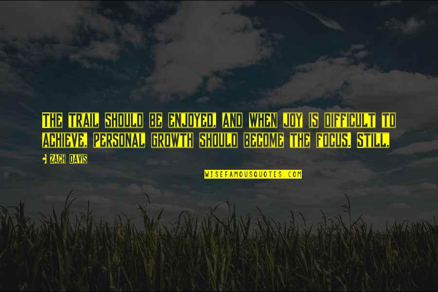 Guarnerius Vs Stradivarius Quotes By Zach Davis: The trail should be enjoyed, and when joy Guarnerius Vs Stradivarius Quotes By Zach Davis: The trail should be enjoyed, and when joy