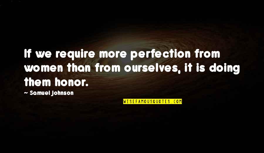 Guarnieri And Secrest Quotes By Samuel Johnson: If we require more perfection from women than