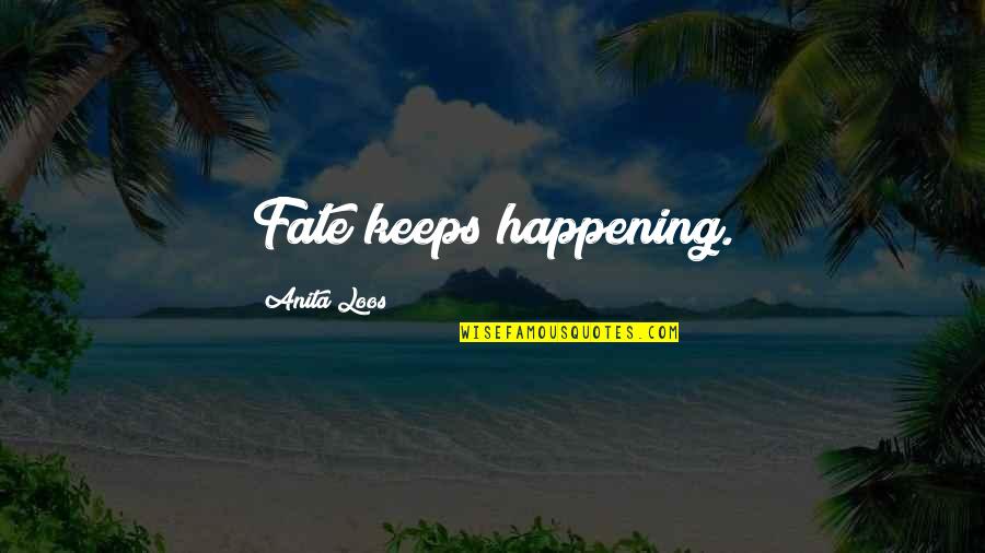 Guarrantors Quotes By Anita Loos: Fate keeps happening. Guarrantors Quotes By Anita Loos: Fate keeps happening.