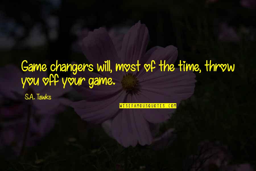 Guarrantors Quotes By S.A. Tawks: Game changers will, most of the time, throw