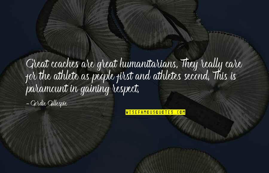 Guarro En Quotes By Gordie Gillespie: Great coaches are great humanitarians. They really care Guarro En Quotes By Gordie Gillespie: Great coaches are great humanitarians. They really care