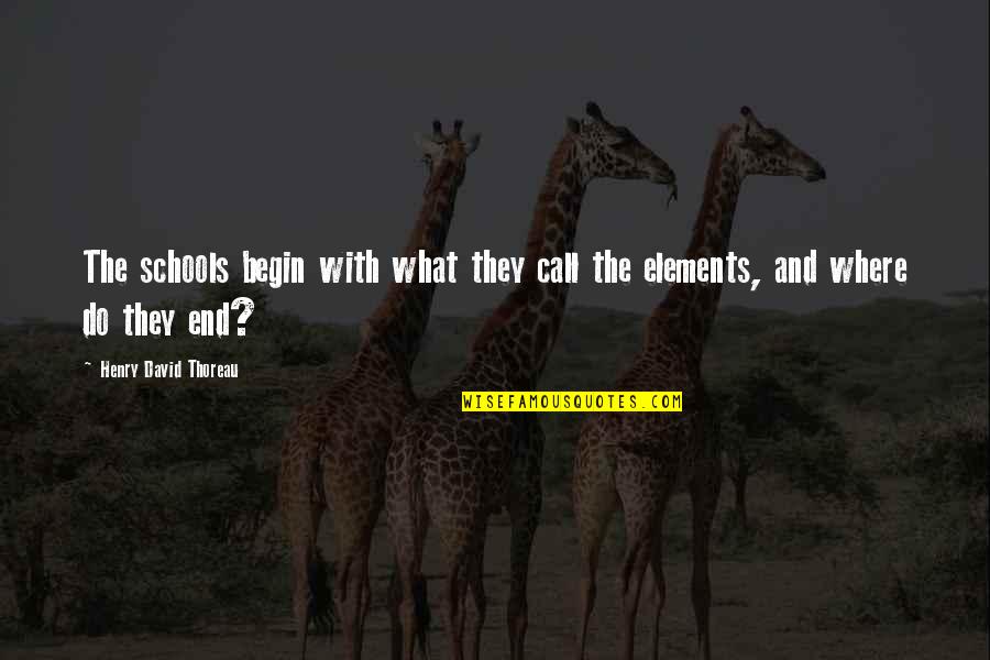 Guarro En Quotes By Henry David Thoreau: The schools begin with what they call the Guarro En Quotes By Henry David Thoreau: The schools begin with what they call the