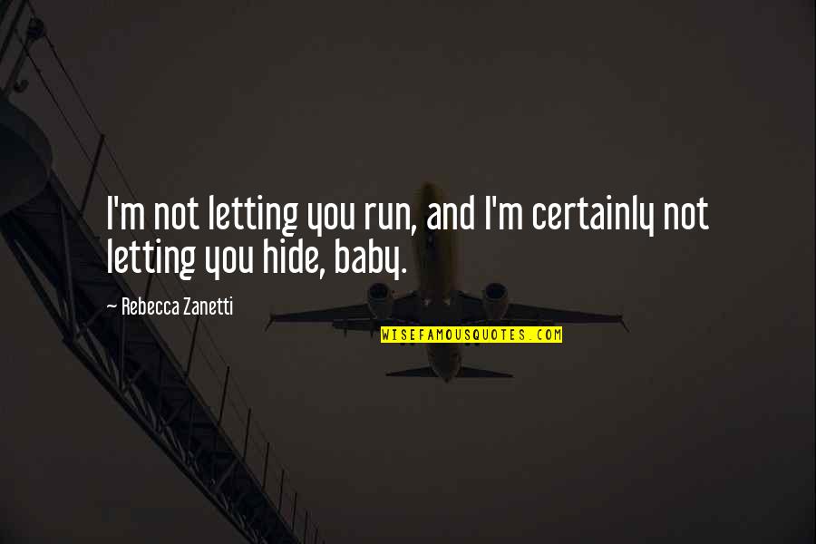 Guasch Cope Quotes By Rebecca Zanetti: I'm not letting you run, and I'm certainly Guasch Cope Quotes By Rebecca Zanetti: I'm not letting you run, and I'm certainly