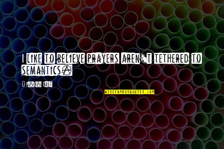 Guastalla Quotes By P.C. Cast: I like to believe prayers aren't tethered to
