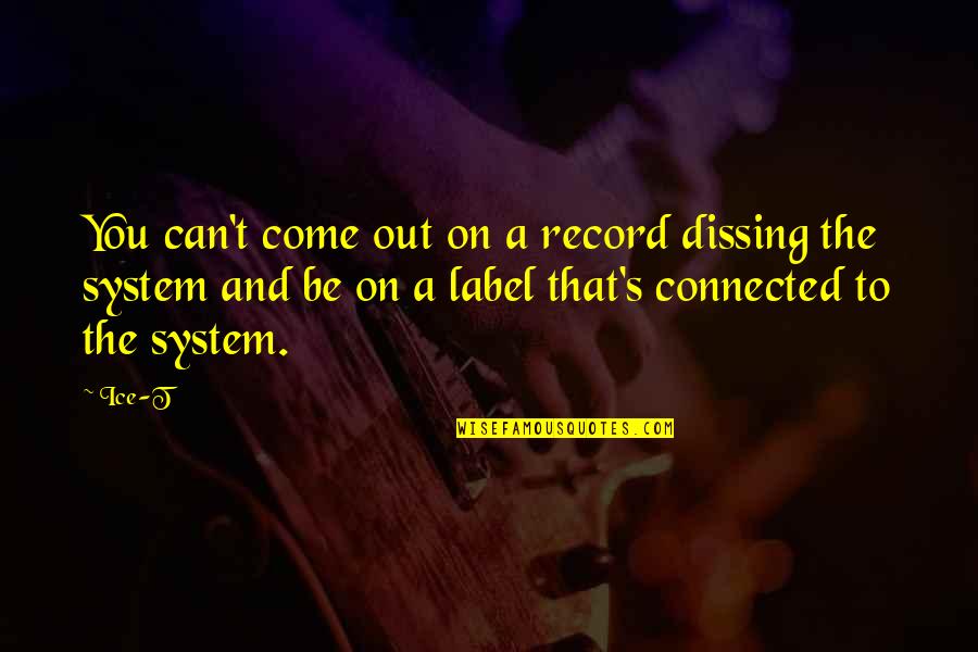 Guatelli Collection Quotes By Ice-T: You can't come out on a record dissing Guatelli Collection Quotes By Ice-T: You can't come out on a record dissing