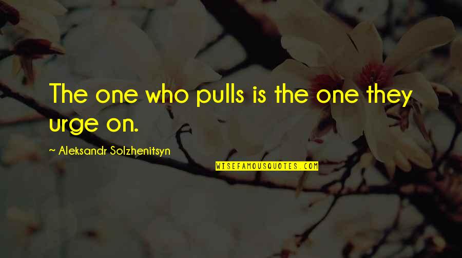 Guatemala Map Quotes By Aleksandr Solzhenitsyn: The one who pulls is the one they Guatemala Map Quotes By Aleksandr Solzhenitsyn: The one who pulls is the one they