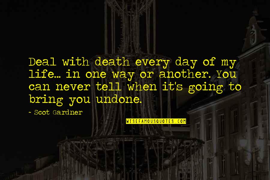Guatemalan Proverb Quotes By Scot Gardner: Deal with death every day of my life...
