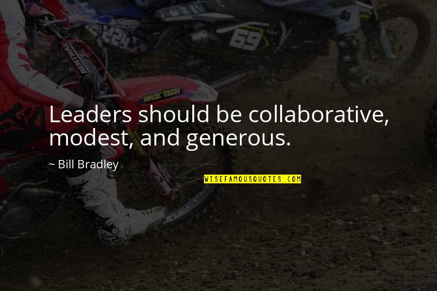 Guattari And Deleuze Quotes By Bill Bradley: Leaders should be collaborative, modest, and generous.