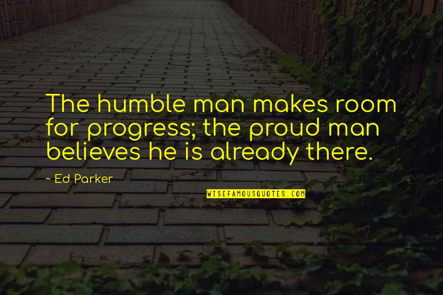 Guattari Neanderthals Quotes By Ed Parker: The humble man makes room for progress; the