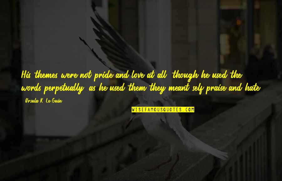 Guattari Pronunciation Quotes By Ursula K. Le Guin: His themes were not pride and love at Guattari Pronunciation Quotes By Ursula K. Le Guin: His themes were not pride and love at