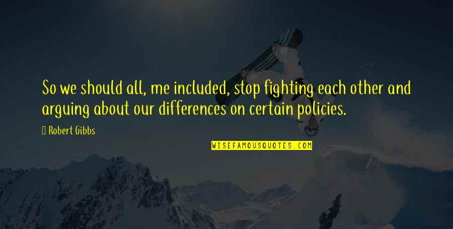 Guattari Three Quotes By Robert Gibbs: So we should all, me included, stop fighting Guattari Three Quotes By Robert Gibbs: So we should all, me included, stop fighting