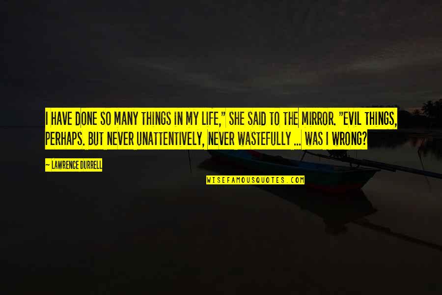 Guau En Quotes By Lawrence Durrell: I have done so many things in my Guau En Quotes By Lawrence Durrell: I have done so many things in my