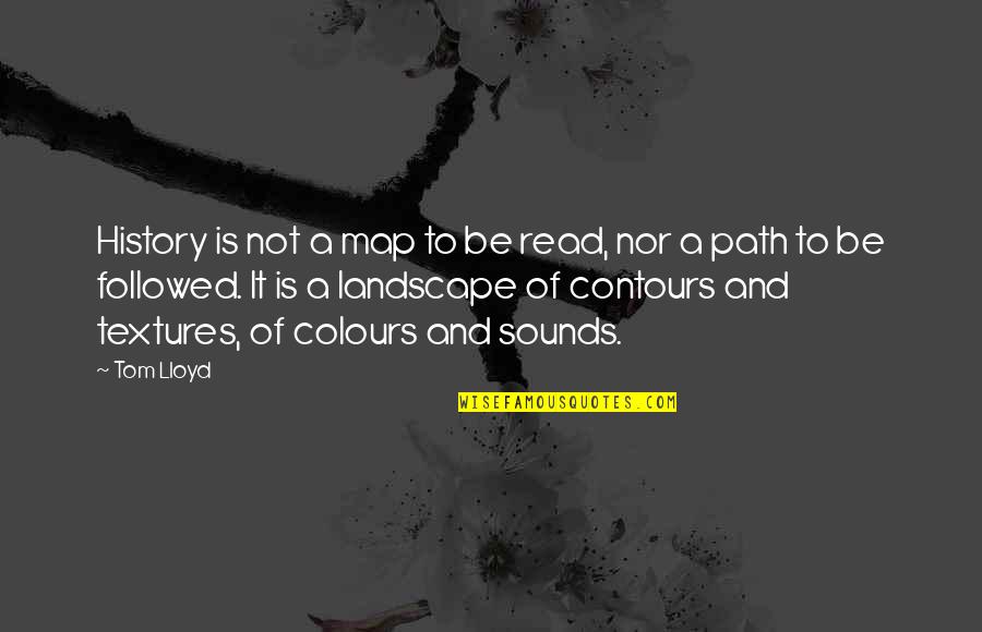 Guau En Quotes By Tom Lloyd: History is not a map to be read, Guau En Quotes By Tom Lloyd: History is not a map to be read,