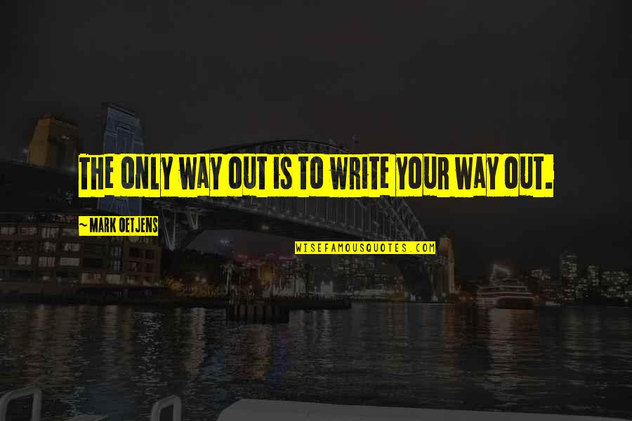 Guau In English Quotes By Mark Oetjens: The only way out is to write your