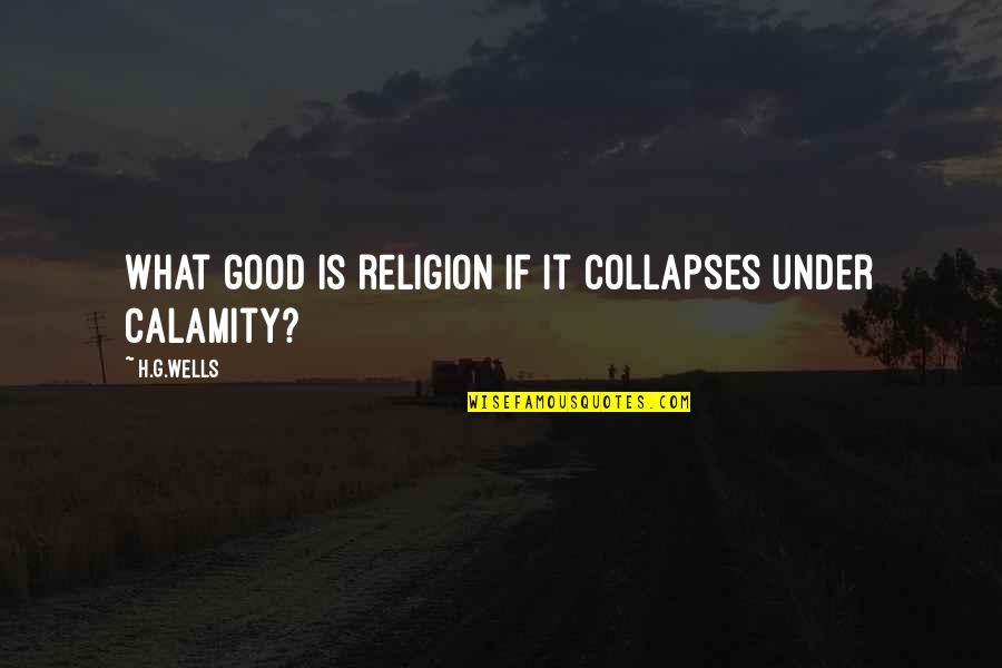 Guava Splitter Quotes By H.G.Wells: What good is religion if it collapses under
