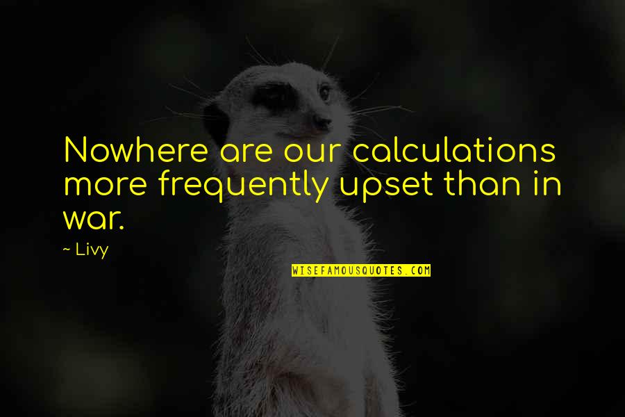 Guavate Quotes By Livy: Nowhere are our calculations more frequently upset than