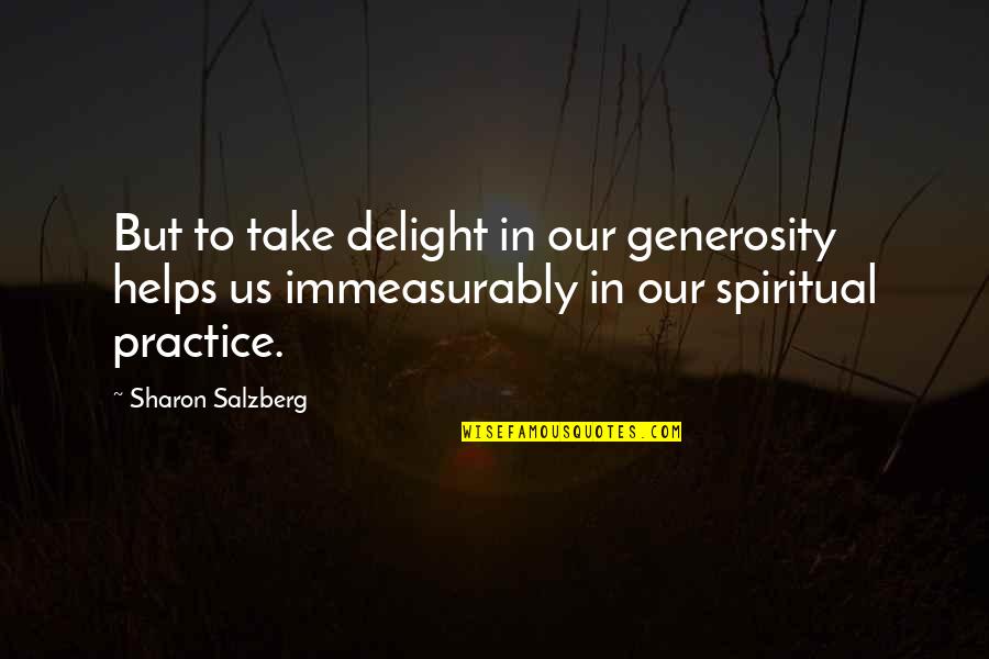 Guaymas Quotes By Sharon Salzberg: But to take delight in our generosity helps