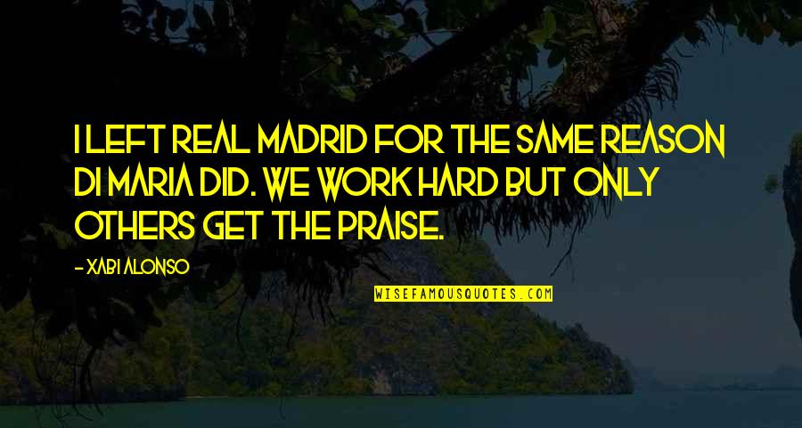 Guaymas Quotes By Xabi Alonso: I left Real Madrid for the same reason