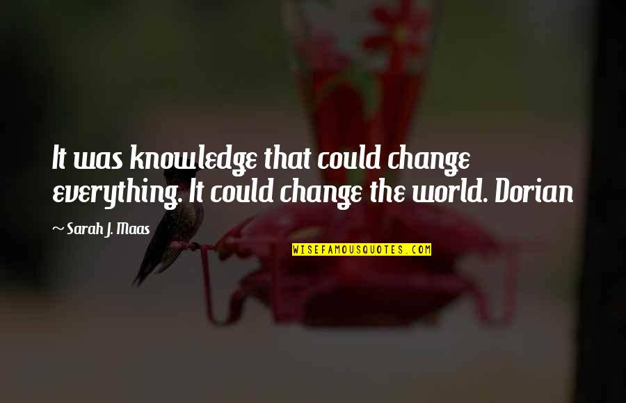 Gubanov Igor Quotes By Sarah J. Maas: It was knowledge that could change everything. It
