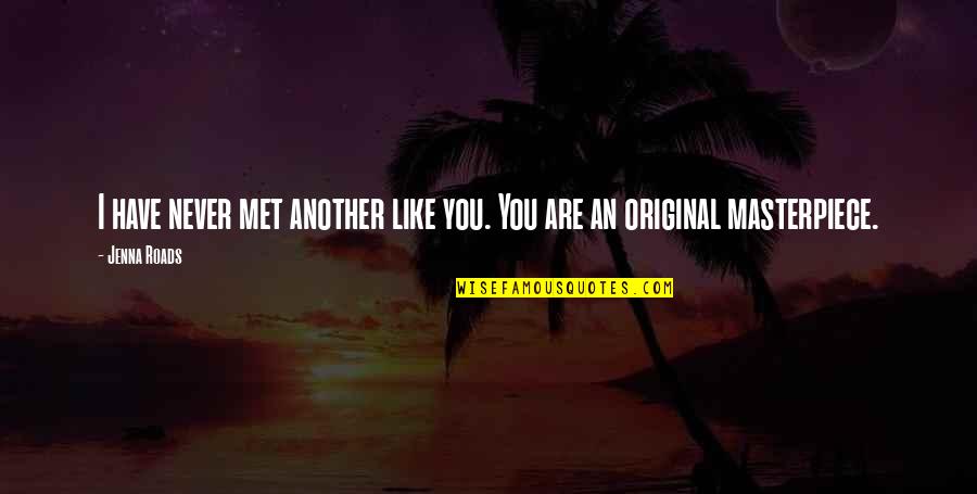 Gubanova Ekaterina Quotes By Jenna Roads: I have never met another like you. You