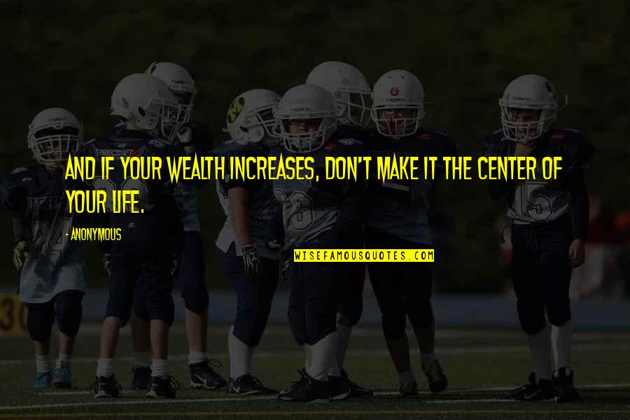 Gubar Full Quotes By Anonymous: And if your wealth increases, don't make it