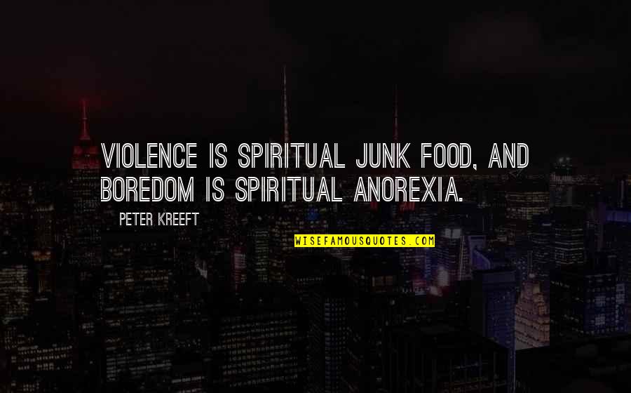 Gubar Full Quotes By Peter Kreeft: Violence is spiritual junk food, and boredom is