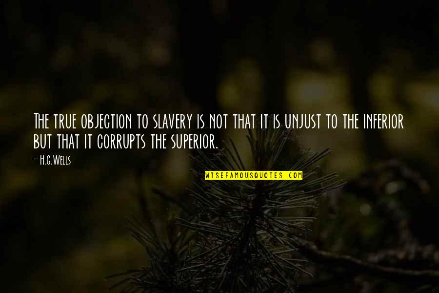 Gubaydullina Quotes By H.G.Wells: The true objection to slavery is not that Gubaydullina Quotes By H.G.Wells: The true objection to slavery is not that