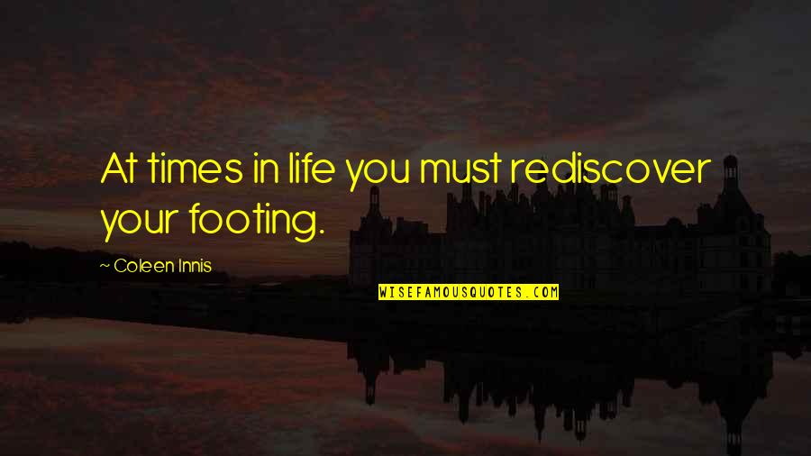 Gubbie Quotes By Coleen Innis: At times in life you must rediscover your Gubbie Quotes By Coleen Innis: At times in life you must rediscover your