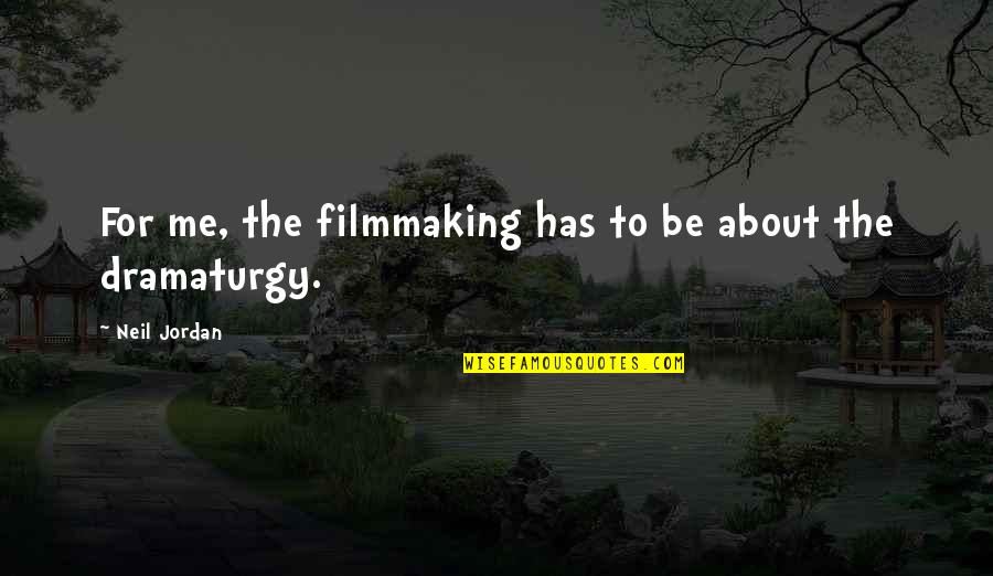 Gubelmann Wealth Quotes By Neil Jordan: For me, the filmmaking has to be about Gubelmann Wealth Quotes By Neil Jordan: For me, the filmmaking has to be about