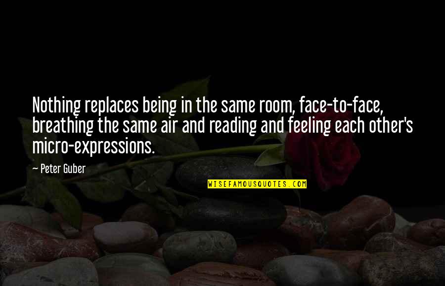 Guber Quotes By Peter Guber: Nothing replaces being in the same room, face-to-face,